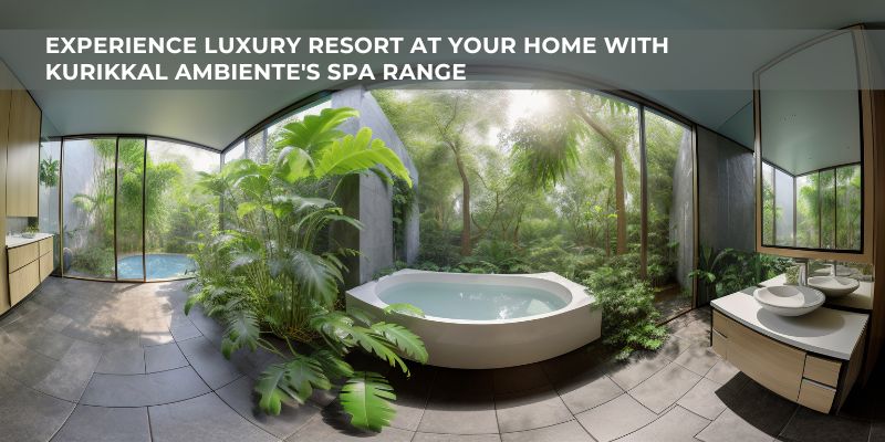 Transform Your Home into a Luxury Resort with Kurikkal Ambiente's Spa Range